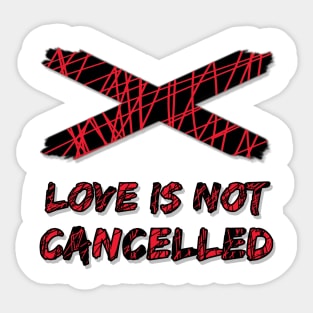 Crossed Warning - Love Is Not Cancelled Sticker